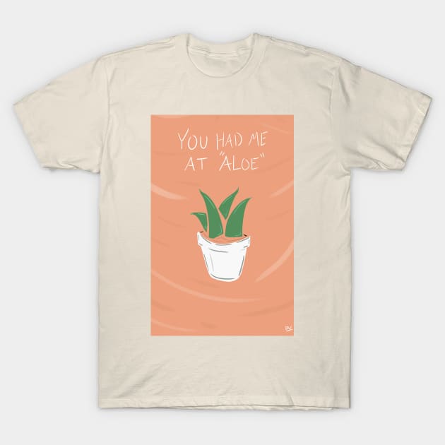 Had Me At Aloe T-Shirt by awildbryce